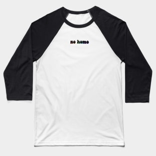 no homo - rainbow edition Baseball T-Shirt